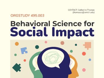 Poster for "ORGSTUDY 495.003: Behavioral Science for Social Impact." Below the title is an abstract illustration of a head in profile with a thought bubble and colorful shapes. University of Michigan LSA Organizational Studies logo appears at the bottom, along with contact information for Catherine Thomas (thomasccc@umich.edu) and the department's address. Background is light beige.